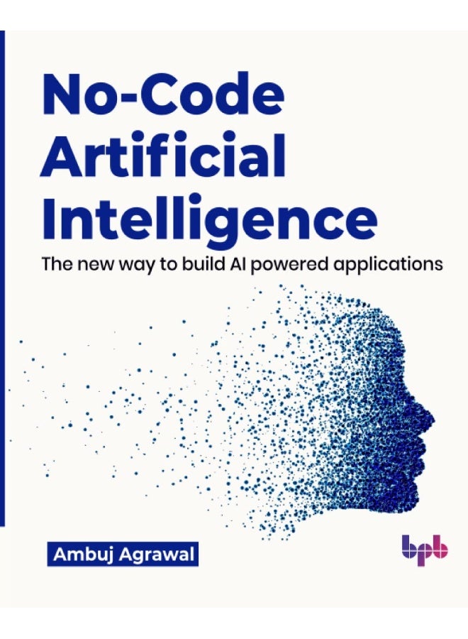 No-Code Artificial Intelligence: The new way to build AI powered applications (English Edition) - Image 1