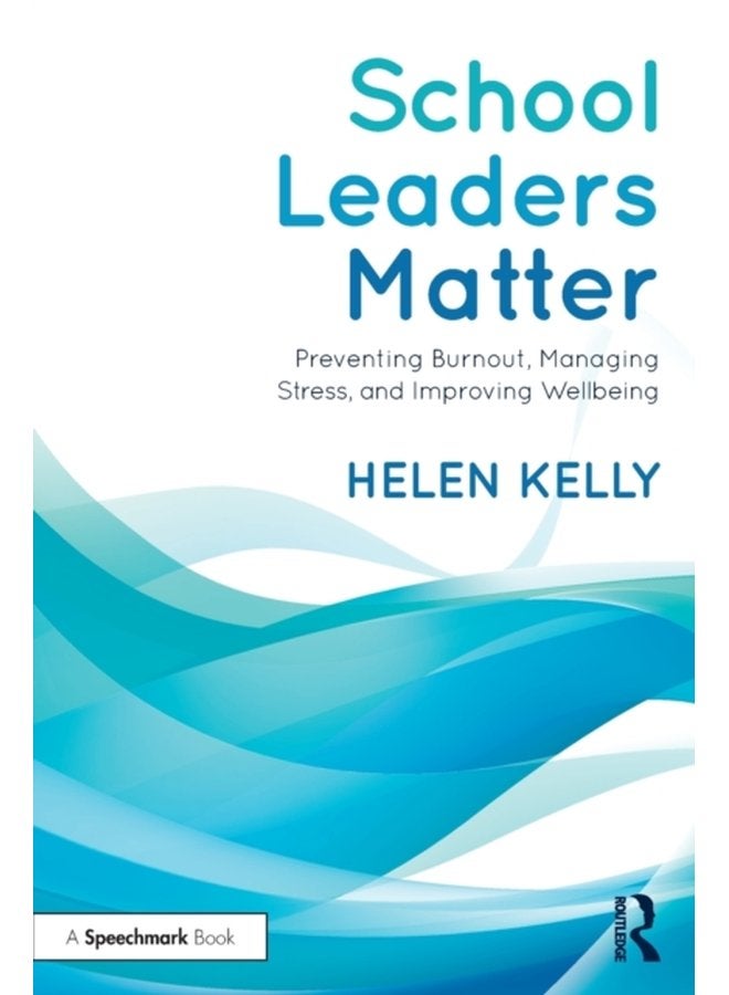School Leaders Matter Preventing Burnout Managing Stress and Improving Wellbeing - Paperback