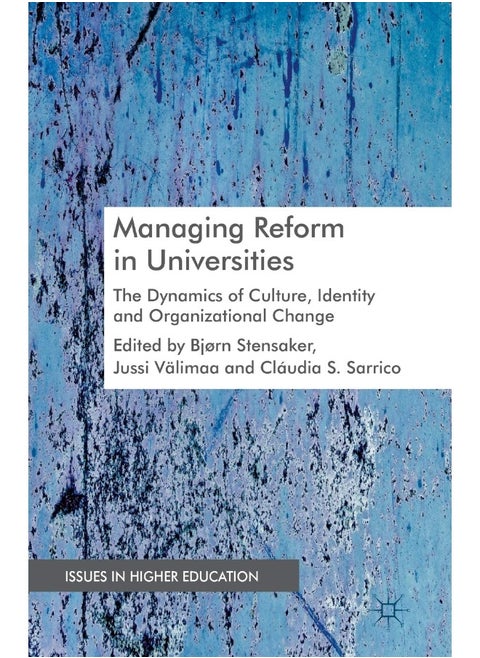 Managing Reform in Universities: The Dynamics of Culture, Identity and Organisational Change