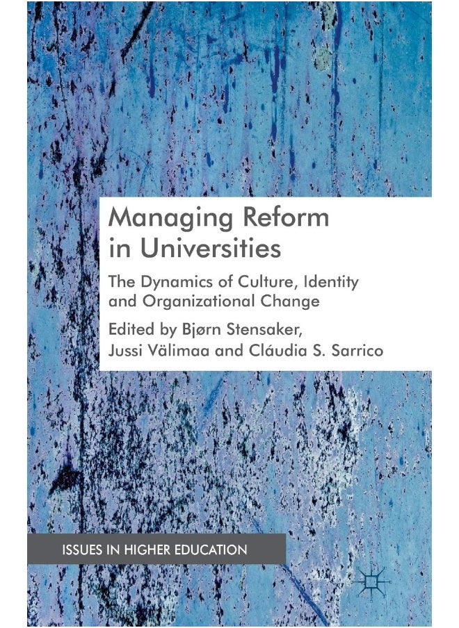 Managing Reform in Universities: The Dynamics of Culture, Identity and Organisational Change 