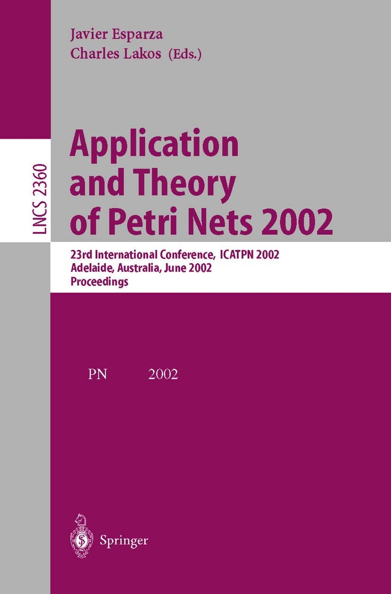 Application and Theory of Petri Nets 2002: 23rd International Conference, ICATPN 2002, Adelaide, Australia, June 24-30, 2002. Proceedings
