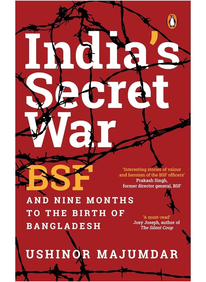 India's Secret War: Bsf and Nine Months to the Birth of Bangladesh 