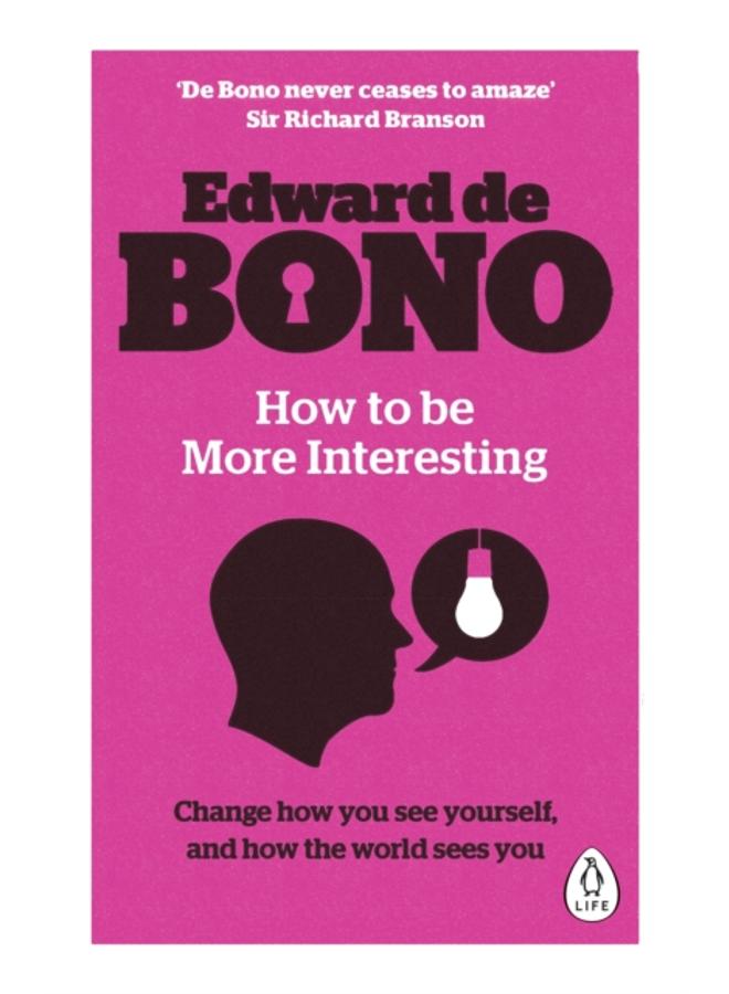 How to be More Interesting : Change how you see yourself and how the world sees you