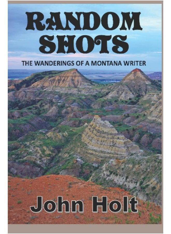 Random Shots: The Wanderings of a Montana Writer  - Image 1