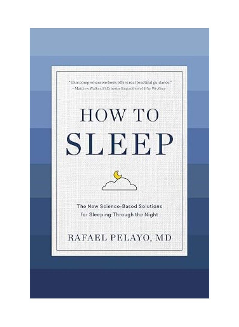 How to Sleep  The New Science-Based Solutions for Sleeping through the Night 