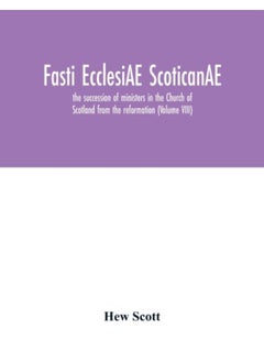 Fasti Ecclesiae Scoticanae; The Succession Of Ministers In The Church Of Scotland From The Reformation (Volume Viii) - Paperback 