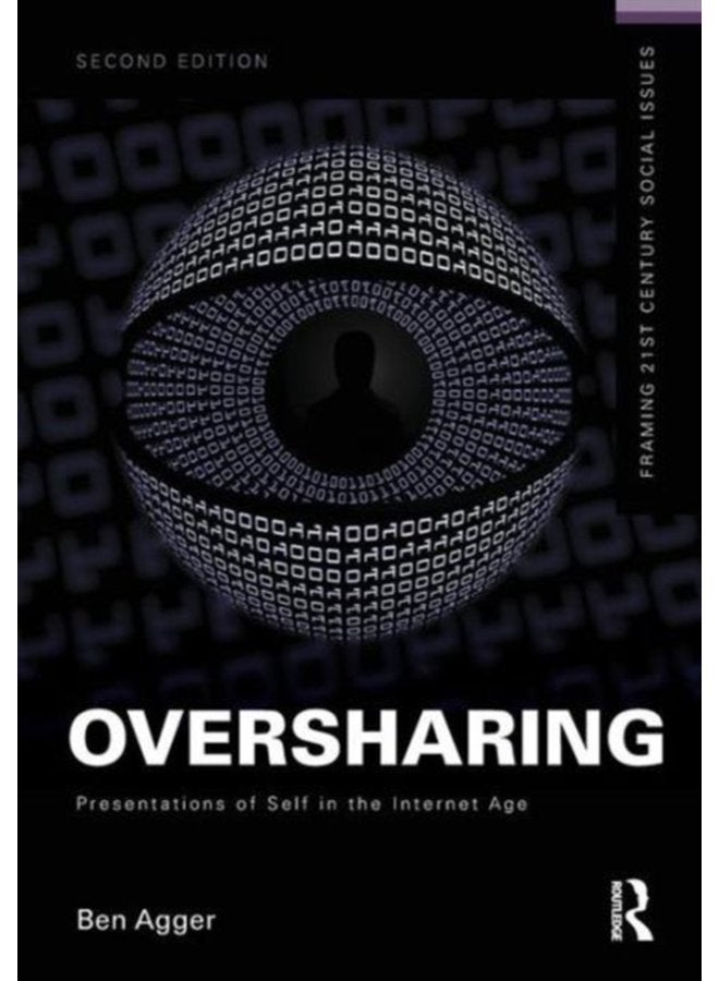 Oversharing Presentations of Self in the Internet Age - Paperback