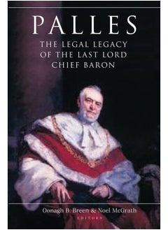 Palles: The Legal Legacy of the Last Lord Chief Baron 