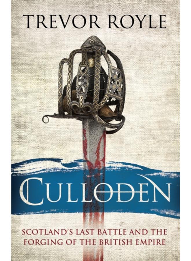 Culloden : Scotland's Last Battle and the Forging of the British Empire 