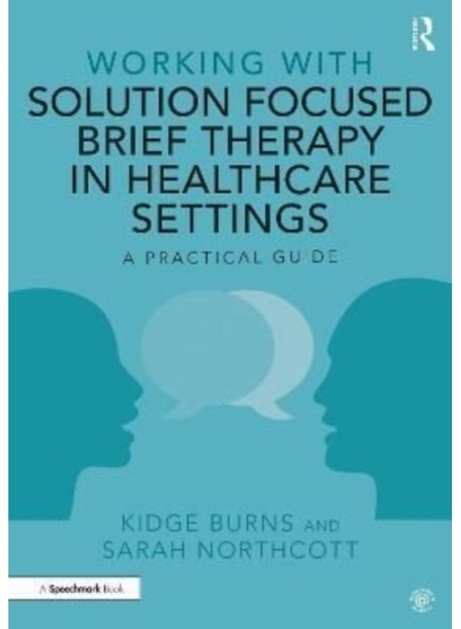 Working with Solution Focused Brief Therapy in Healthcare Settings A Practical Guide - Paperback