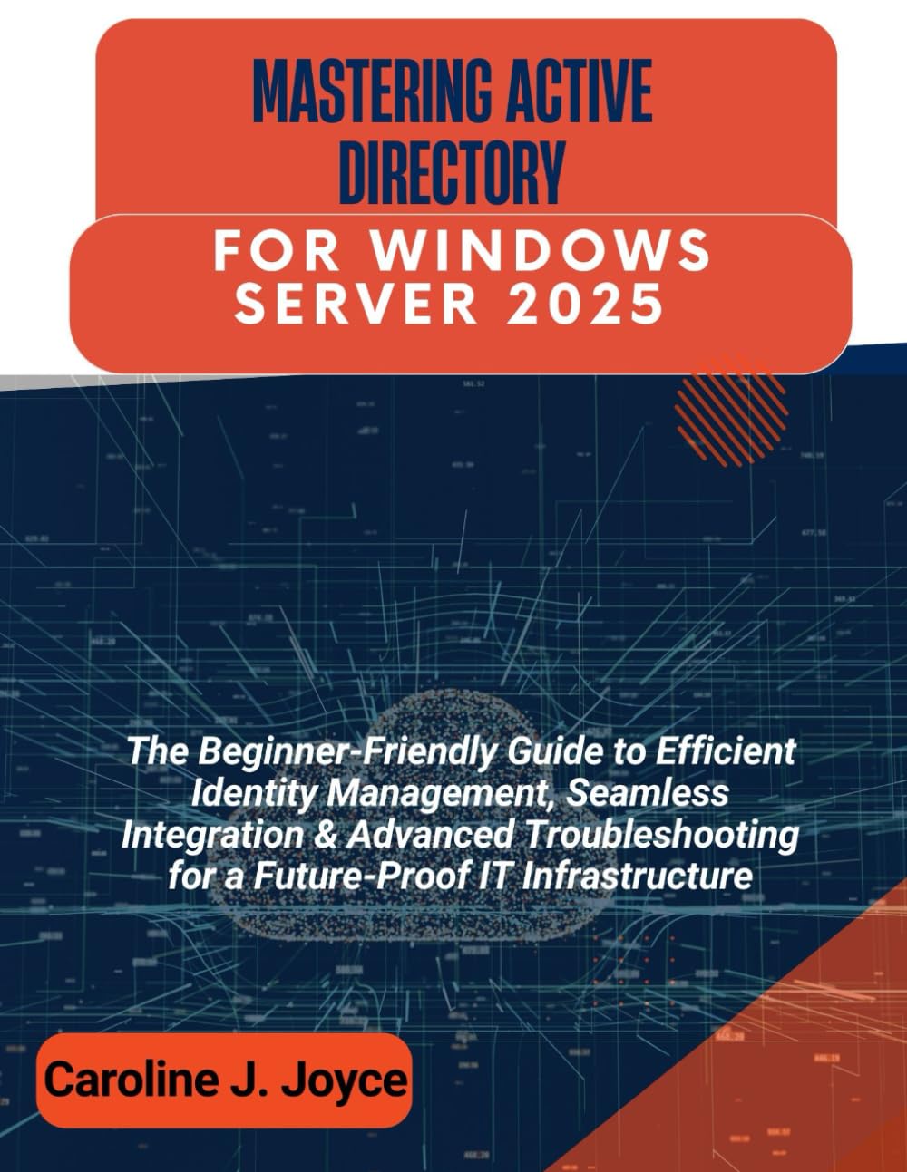 MASTERING ACTIVE DIRECTORY FOR WINDOWS SERVER 2025: The Beginner ...