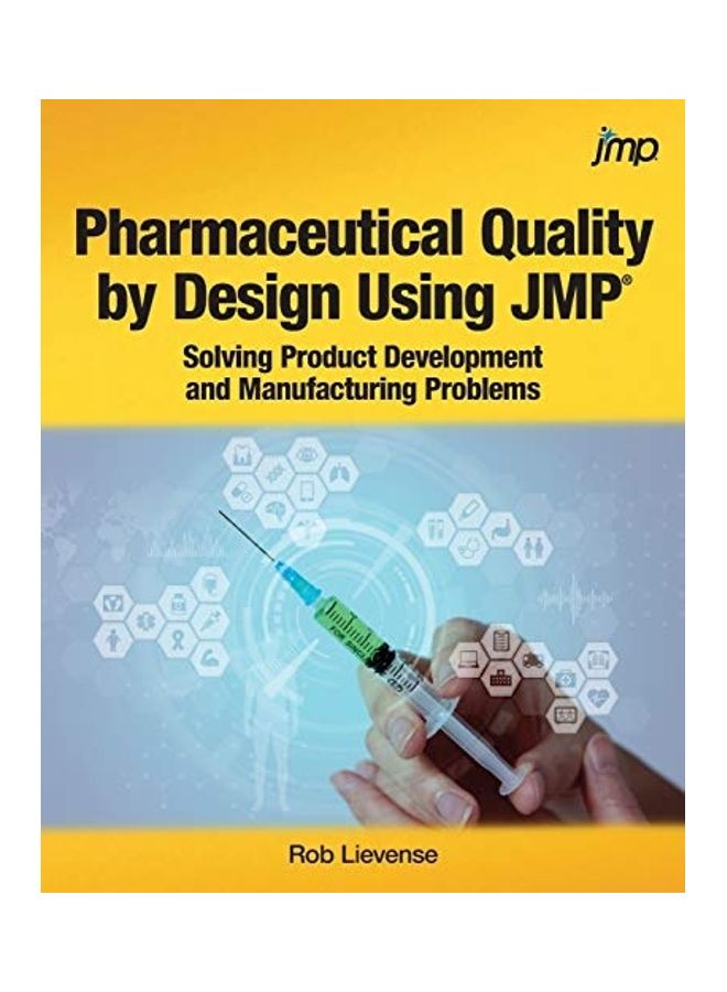 Pharmaceutical Quality By Design Using JMP: Solving Product Development And Manufacturing Problems