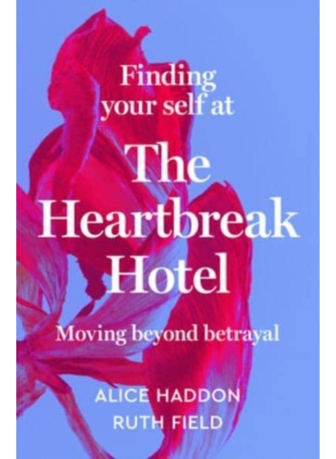 Finding Your Self at the Heartbreak Hotel Moving Beyond Betrayal - Hardback