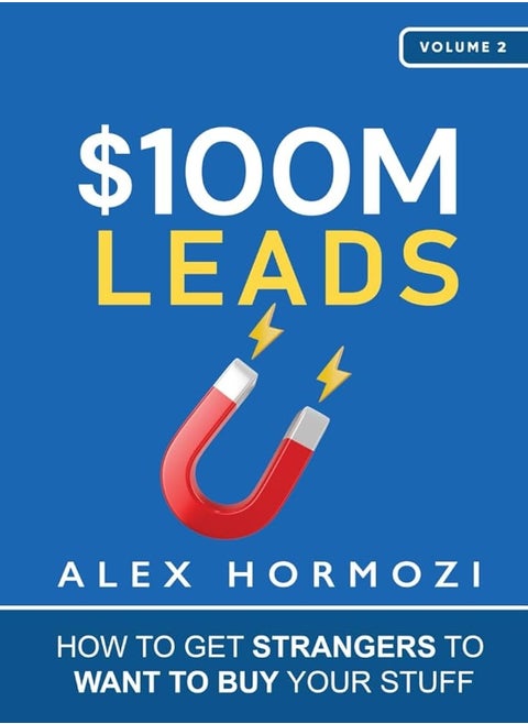 $100M Leads: How to Get Strangers To Want To Buy Your Stuff