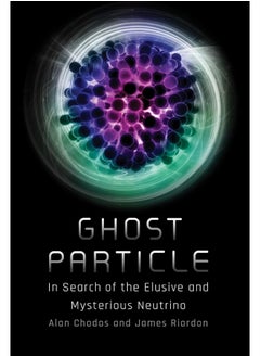 Ghost Particle: In Search of the Elusive and Mysterious Neutrino 