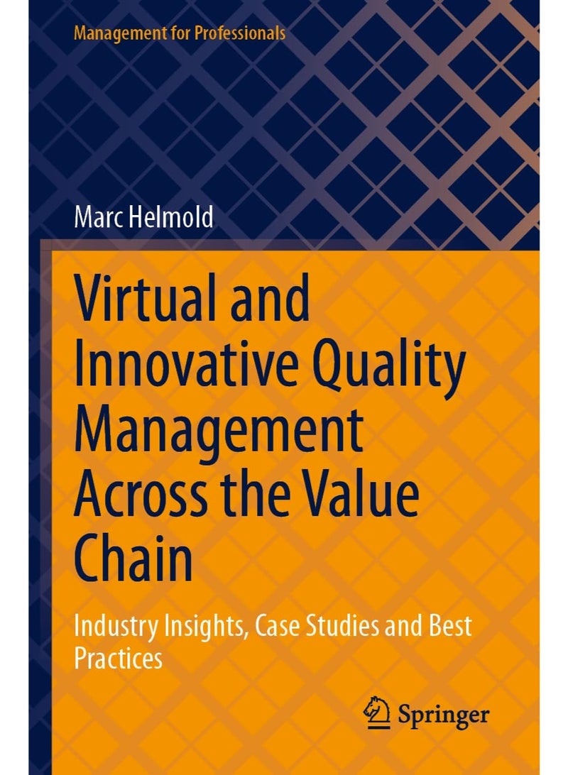 Virtual and Innovative Quality Management Across the Value Chain: Industry Insights, Case Studies and Best Practices (Management for Professionals) Paperback