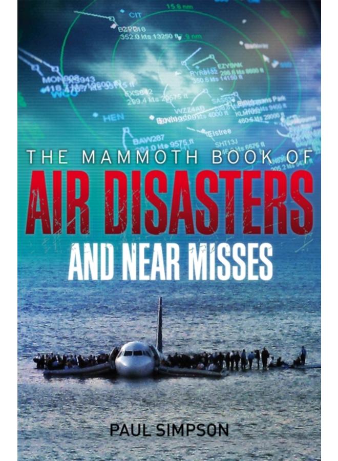 The Mammoth Book of Air Disasters and Near Misses