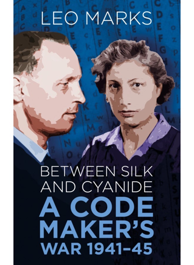 Between Silk and Cyanide : A Code Maker's War 1941-45