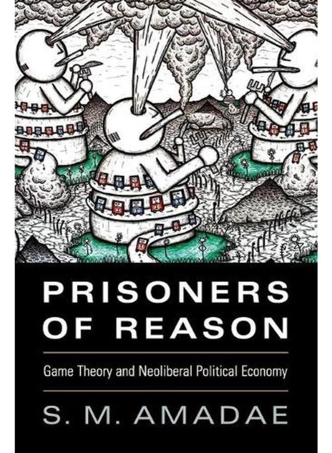 Prisoners of Reason  Game Theory and Neoliberal Political Economy 