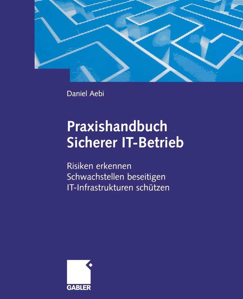 Praxishandbuch Sicherer IT-Betrieb: Risiken erkennen Schwachstellen beseitigen IT-Infrastrukturen schützen