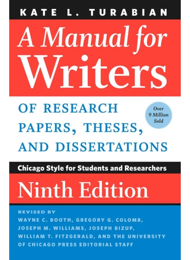 A Manual for Writers of Research Papers, Theses, and Dissertations, Ninth Edition : Chicago Style for Students and Researchers
