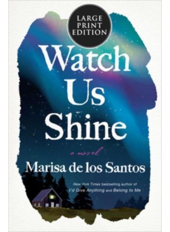 Watch Us Shine : A Novel 