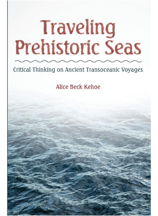 Traveling Prehistoric Seas: Critical Thinking on Ancient Transoceanic Voyages 