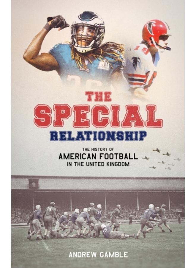 The Special Relationship : The History of American Football in the United Kingdom 