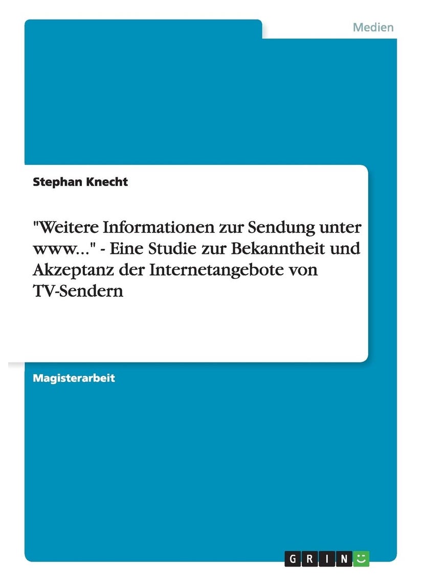 "Weitere Informationen zur Sendung unter www..." - Eine Studie zur Bekanntheit und Akzeptanz der Internetangebote von TV-Sendern 