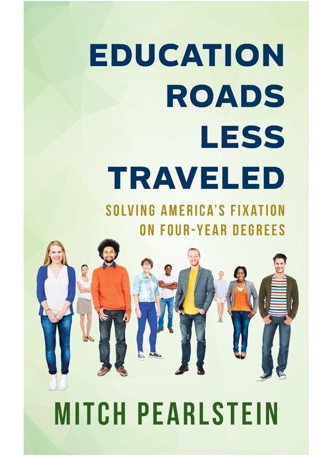 Education Roads Less Traveled: Solving America's Fixation on Four-Year Degrees 