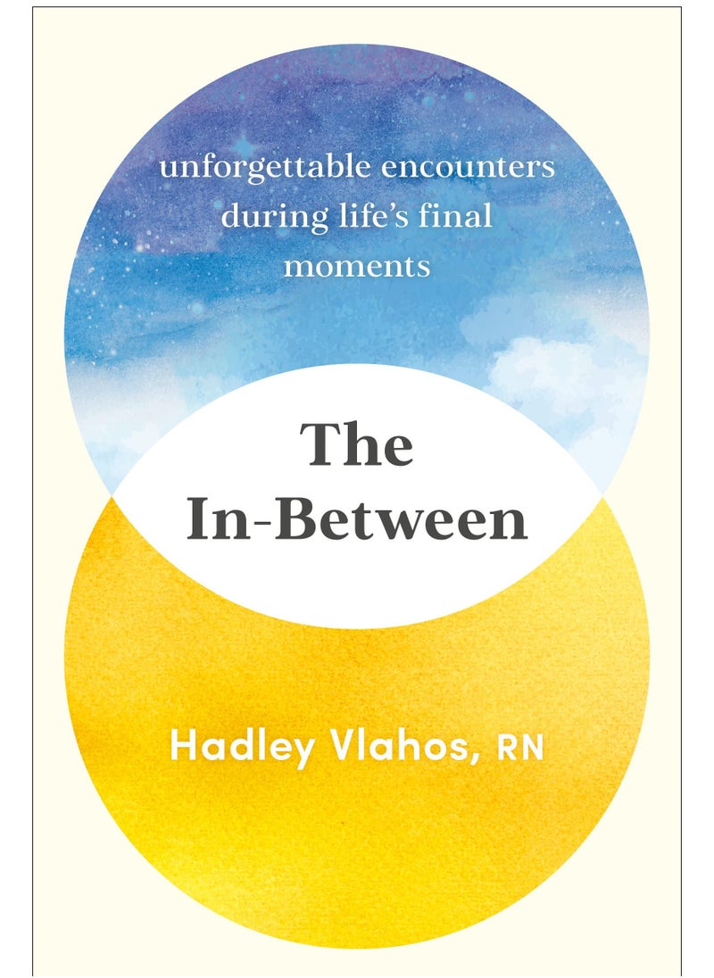 The In-Between: Unforgettable Encounters During Life’s Final Moments 