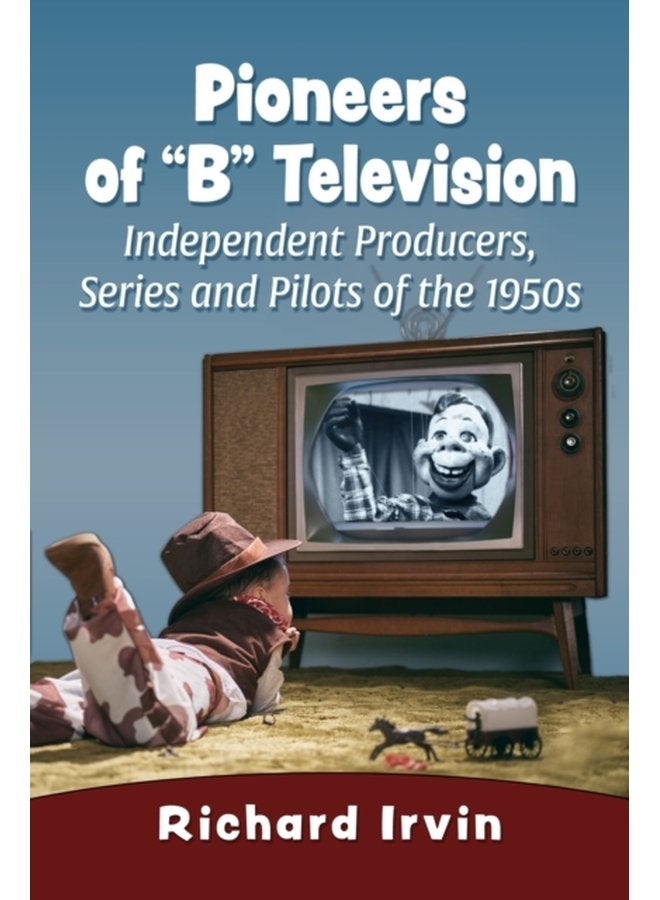 Pioneers of B Television Independent Producers Series and Pilots of the 1950s - Paperback