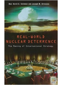 Real-World Nuclear Deterrence  The Making of International Strategy 