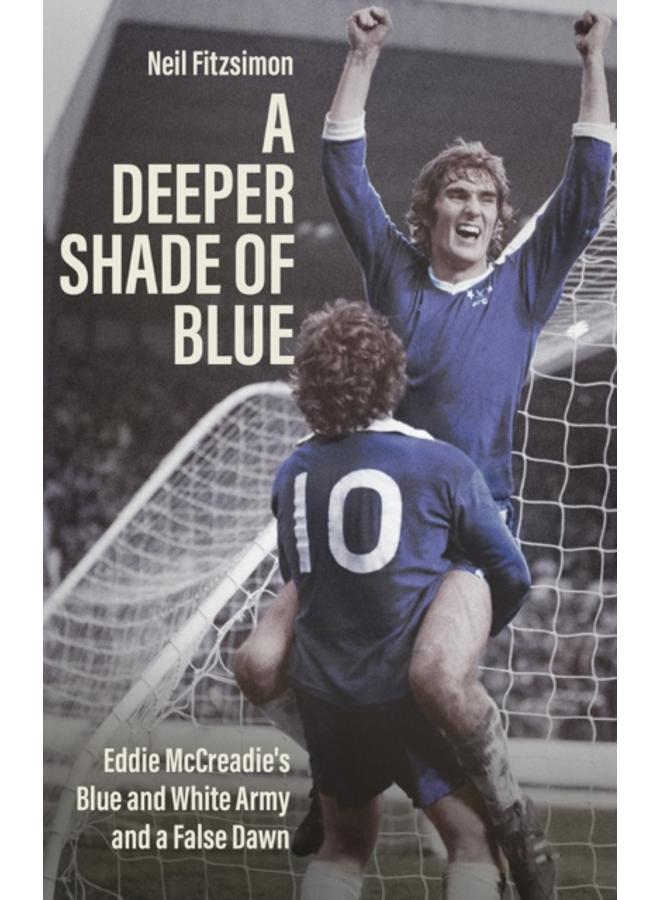 A Deeper Shade of Blue : Eddie Mccreadie's Blue and White Army and a False Dawn 