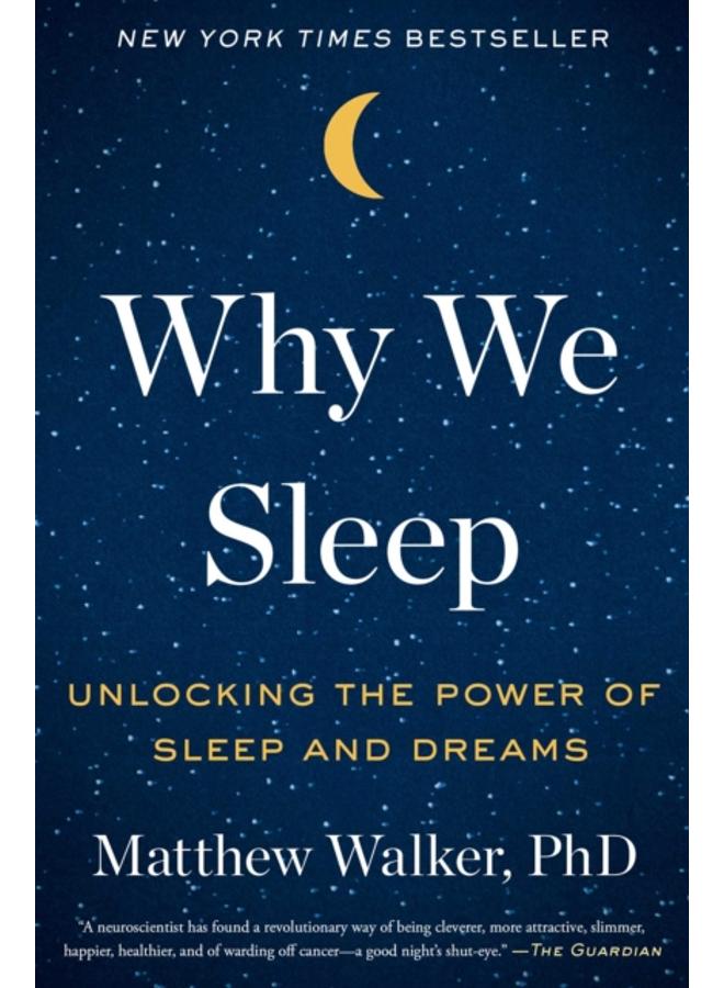 Why We Sleep : Unlocking the Power of Sleep and Dreams 