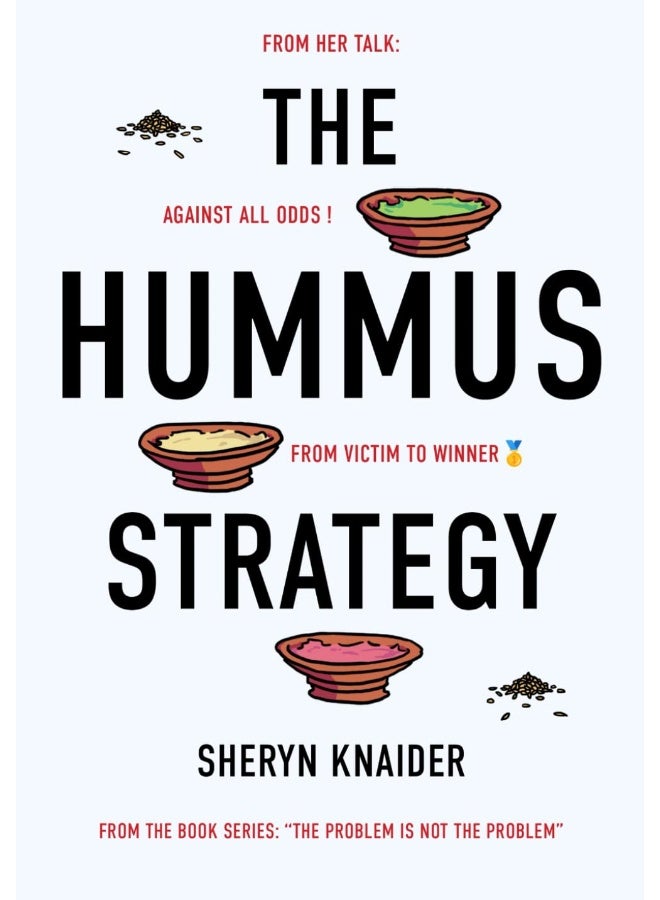 The Hummus Strategy: Against All Odds , From Victim to Winner (The problem is not the problem Book 1)  - Image 1