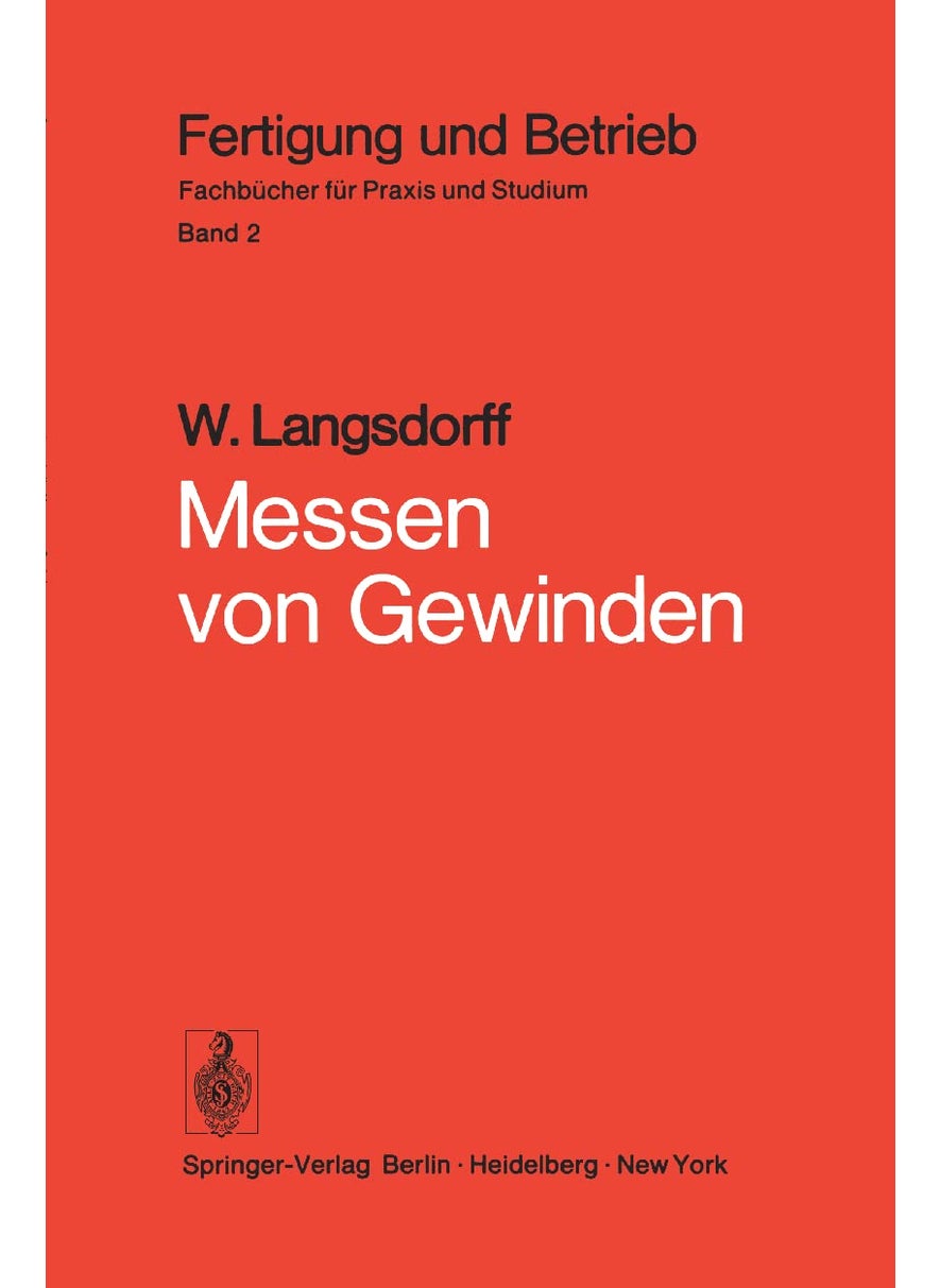 Messen von Gewinden: Grundsätzliches, Praxis des Gewindemessens, Messen wichtiger Spezialgewinde, Gewindemeßgeräte 