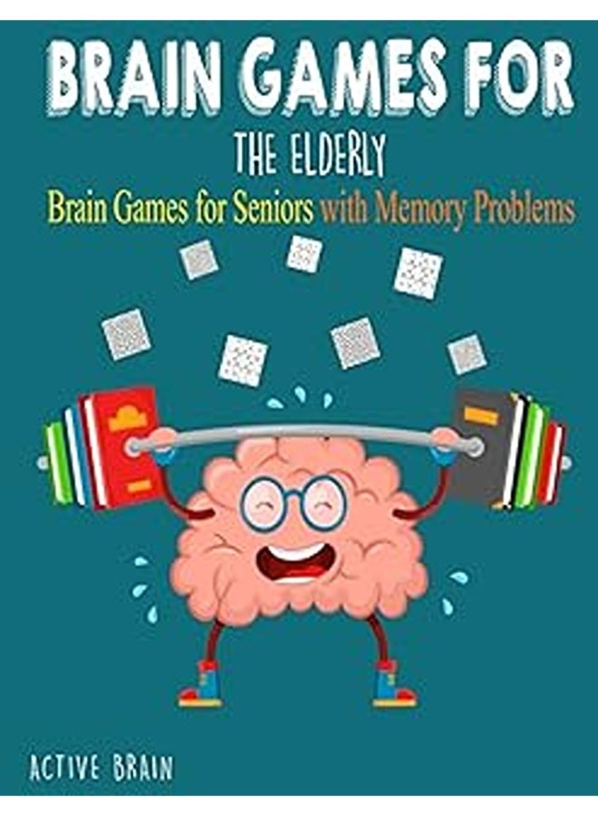 Brain Games For The Elderly 210 Brain Games For Seniors With Memory Problems Large Print With Sol 