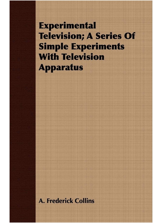 Experimental Television; A Series Of Simple Experiments With Television Apparatus 