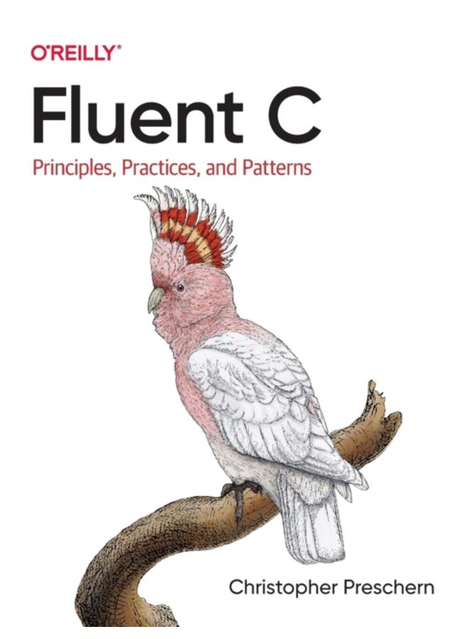Fluent C : Principles, Practices, and Patterns 