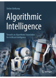 Algorithmic Intelligence: Towards an Algorithmic Foundation for Artificial Intelligence 