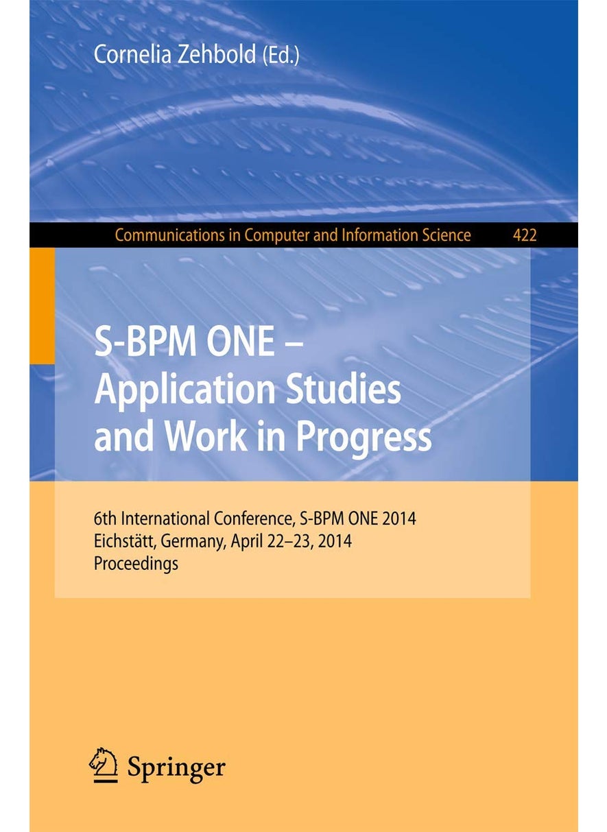 S-BPM ONE - Application Studies and Work in Progress: 6th International Conference, S-BPM ONE 2014, Eichstätt, Germany, April 22-23, 2014. Proceedings 