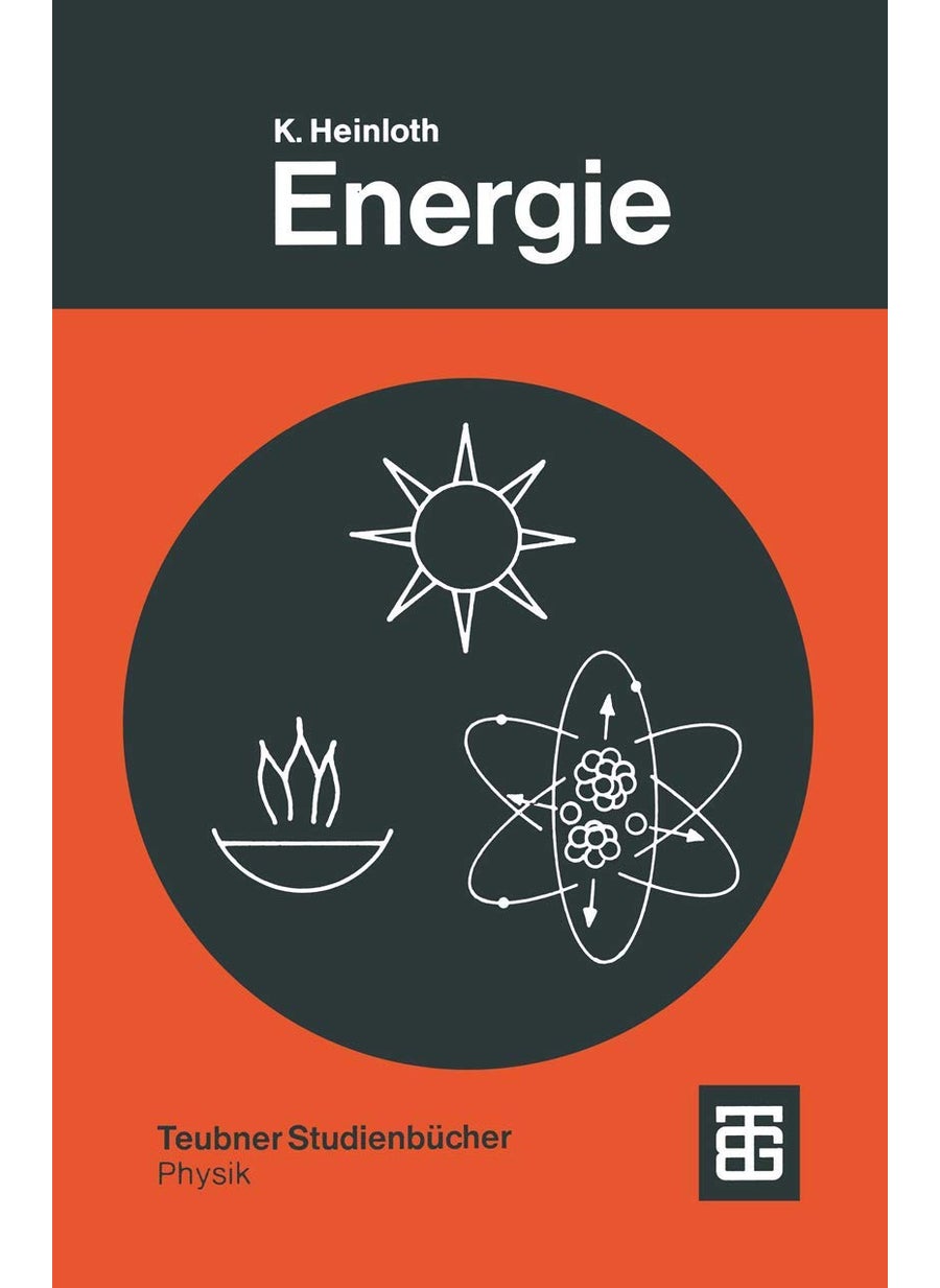 Energie: Physikalische Grundlagen ihrer Gewinnung, Umwandlung und Nutzung 