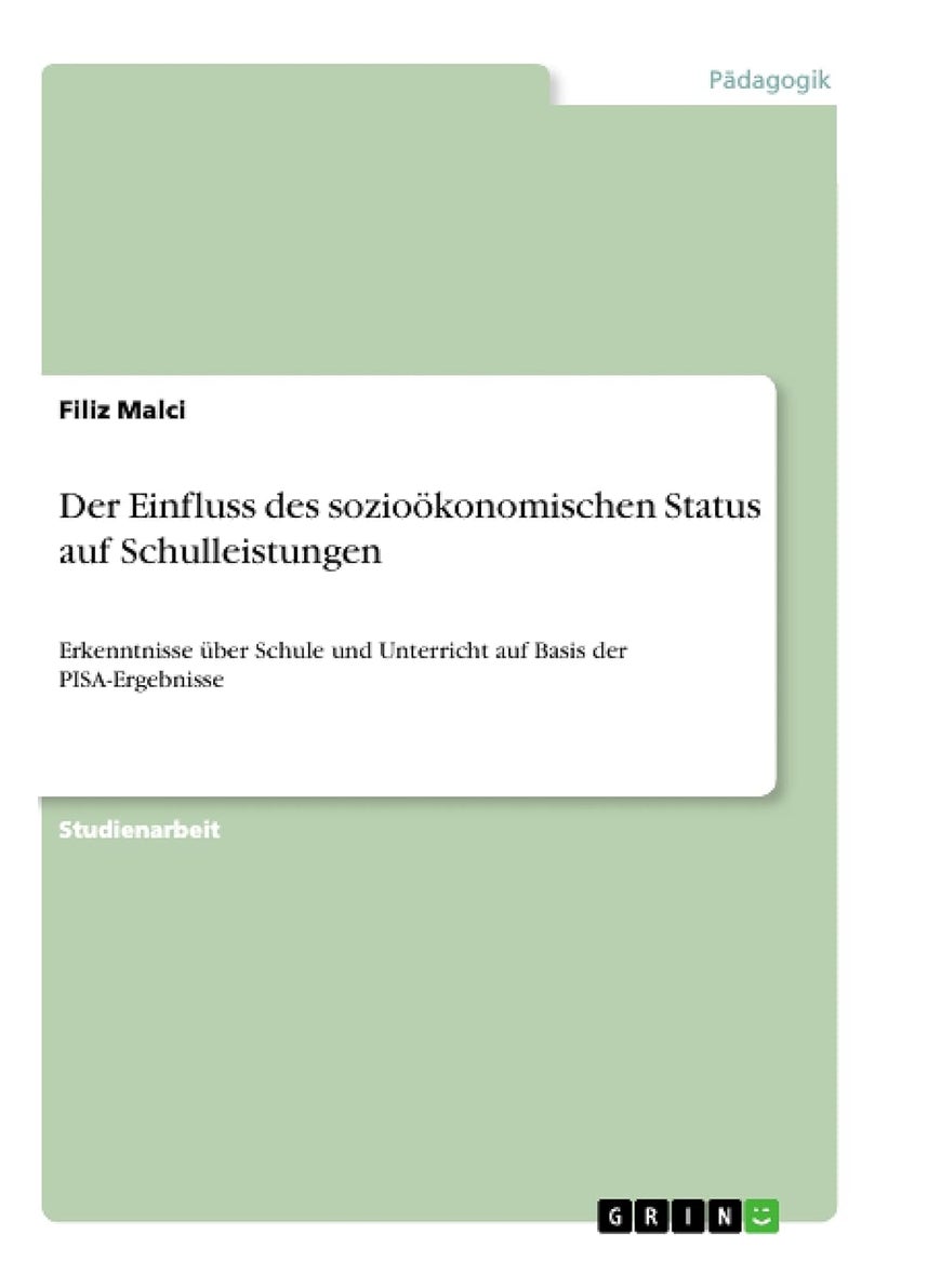 Der Einfluss des sozioökonomischen Status auf Schulleistungen: Erkenntnisse über Schule und Unterricht auf Basis der PISA-Ergebnisse 