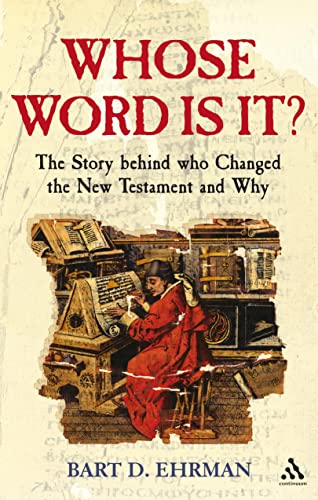 Whose Word Is It The Story Behind Who Changed The New Testament And Why 