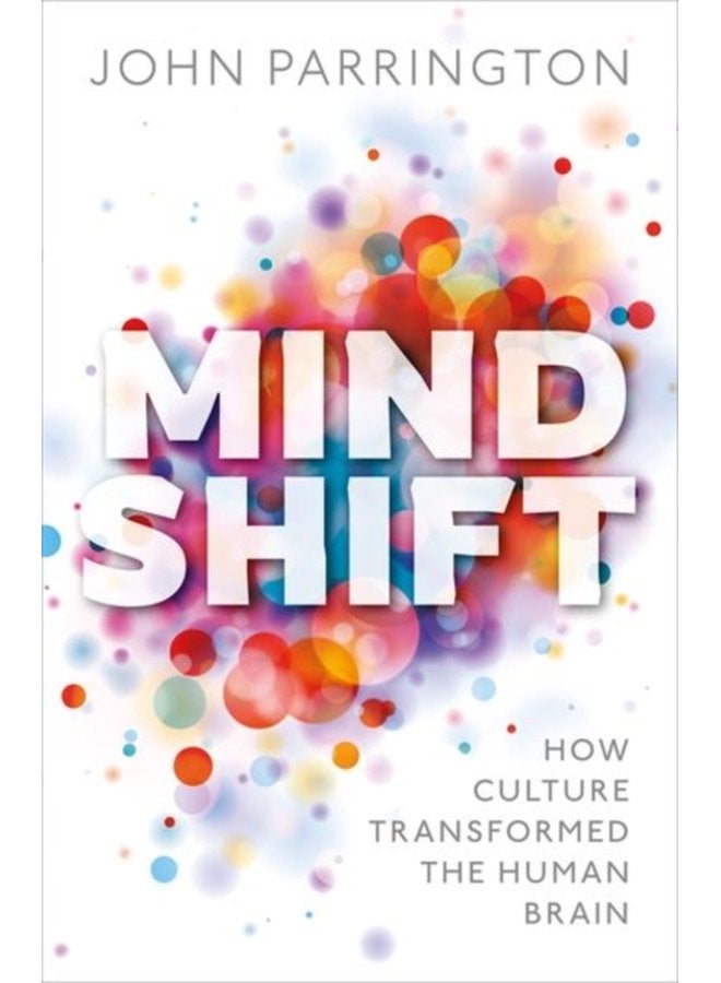 Mind Shift How culture transformed the human brain - Hardback