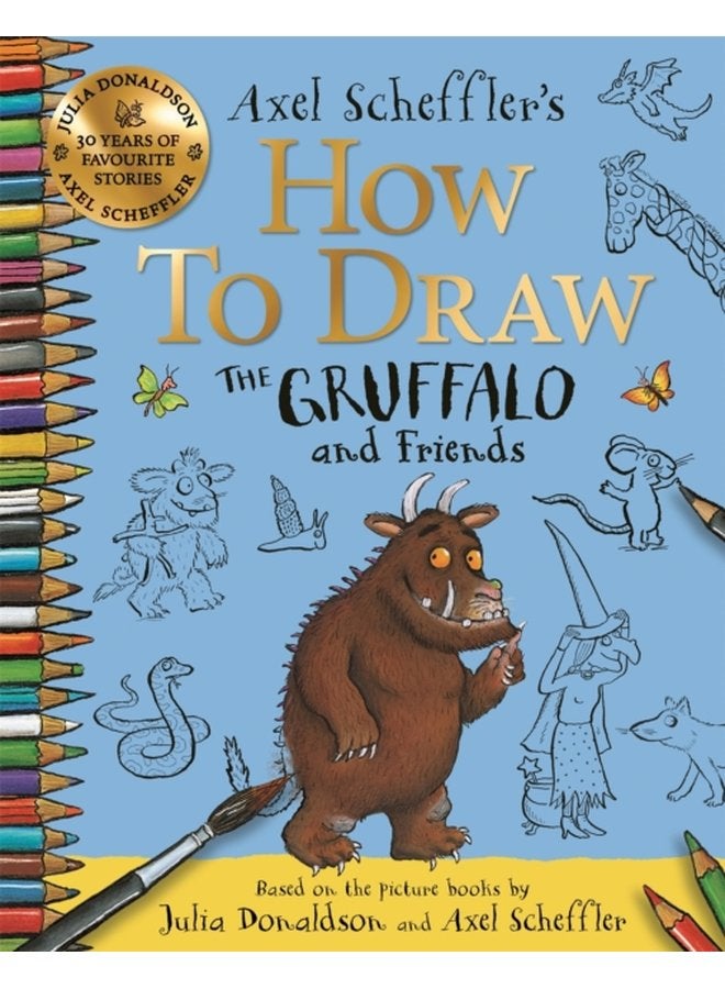 How to Draw The Gruffalo and Friends Learn to draw ten of your favourite characters with step by step guides - Paperback