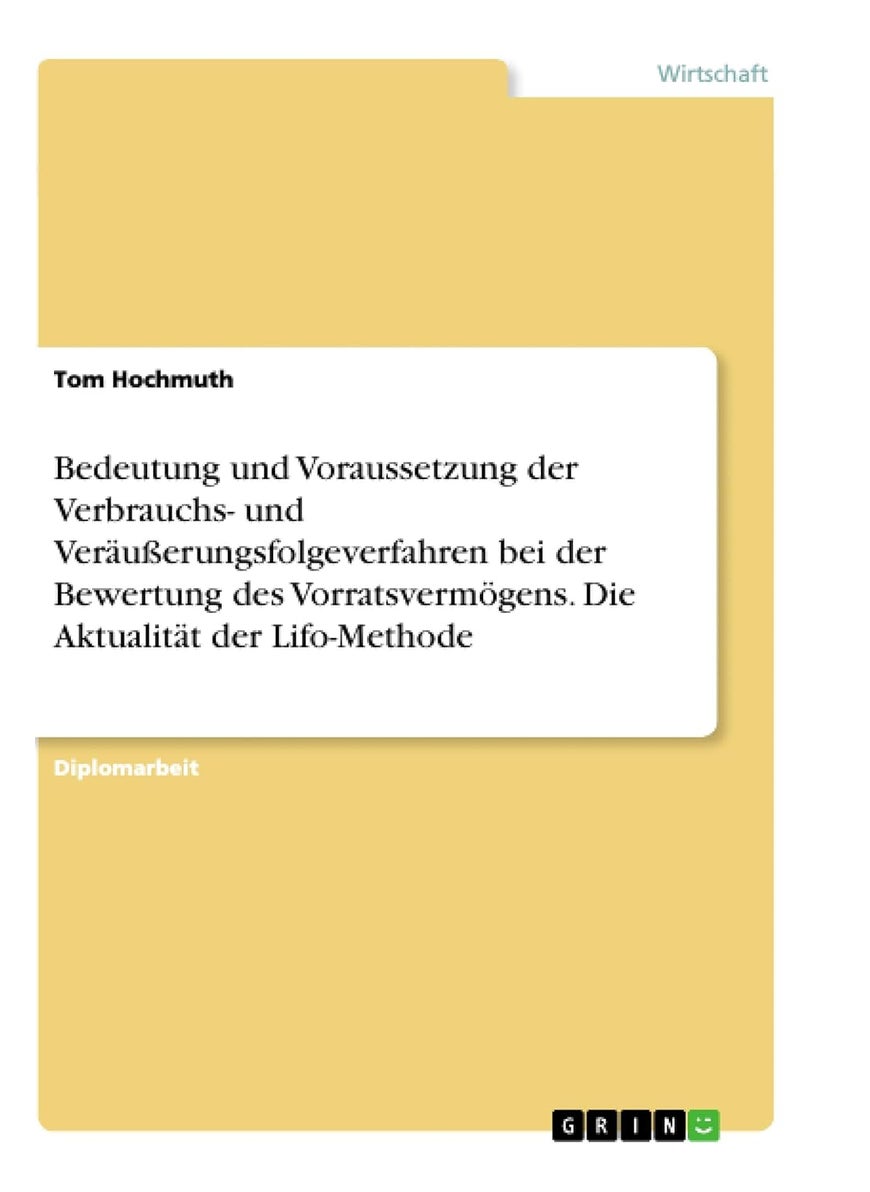 Bedeutung und Voraussetzung der Verbrauchs- und Veräußerungsfolgeverfahren bei der Bewertung des Vorratsvermögens. Die Aktualität der Lifo-Methode 
