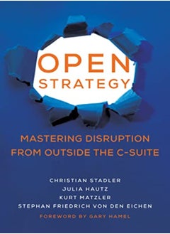 Open Strategy Mastering Disruption From Outside The Csuite by Stadler, Christian - Hautz, Julia Hardcover