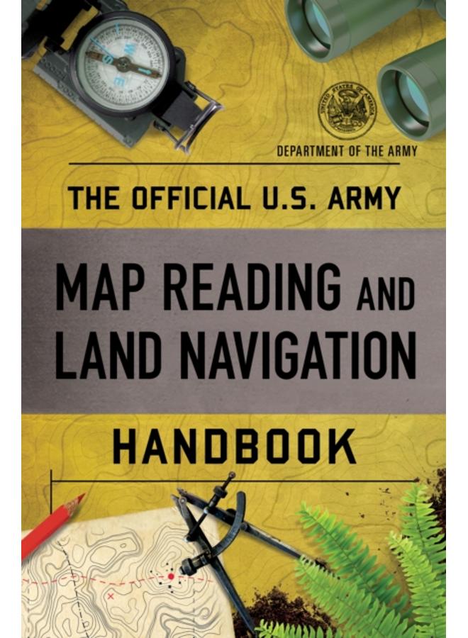 The Official U.S. Army Map Reading and Land Navigation Handbook 